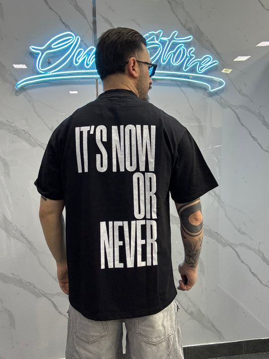 T-shirt aw it’s Now or never